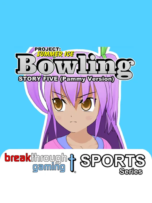 Project: Summer Ice - Bowling: Story Five - Pammy Version