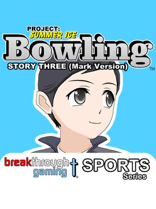 Project: Summer Ice - Bowling: Story Three - Mark Version