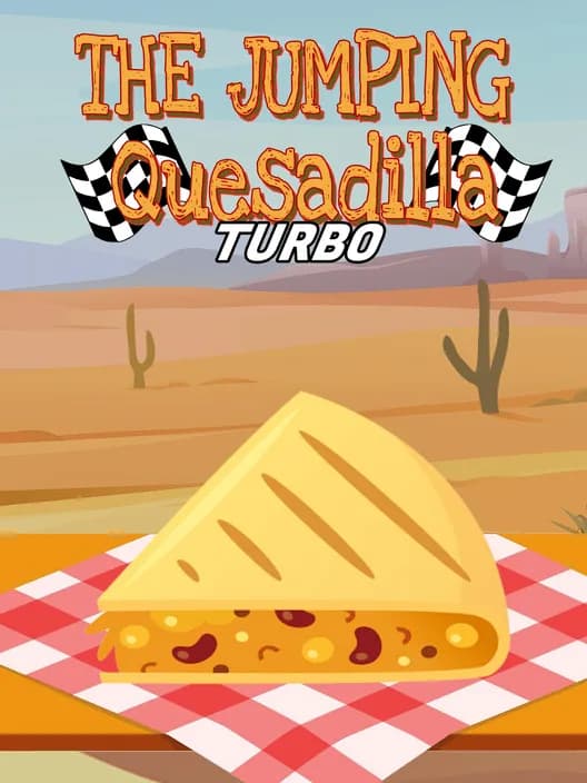 The Jumping Quesadilla: Turbo