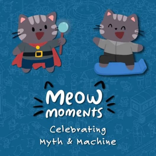 Meow Moments: Celebrating Myth & Machine